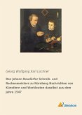 Des Johann Neudörfer Schreib- und Rechenmeisters zu Nürnberg Nachrichten von Künstlern und Werkleuten daselbst aus dem Jahre 1547