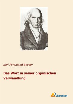 Das Wort in seiner organischen Verwandlung - Becker, Karl Ferdinand