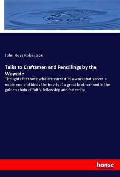 Talks to Craftsmen and Pencillings by the Wayside - Robertson, John Ross