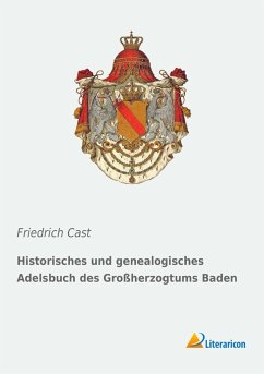 Historisches und genealogisches Adelsbuch des Großherzogtums Baden - Cast, Friedrich