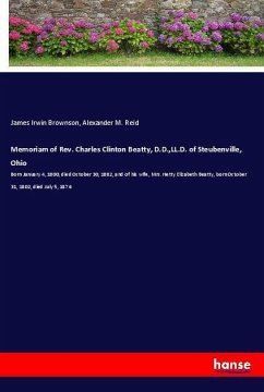 Memoriam of Rev. Charles Clinton Beatty, D.D.,LL.D. of Steubenville, Ohio - Brownson, James Irwin;Reid, Alexander M.