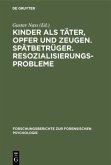 Kinder als Täter, Opfer und Zeugen. Spätbetrüger. Resozialisierungsprobleme