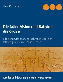 Die Adler-Vision und Babylon, die Große - Schneider, Harald