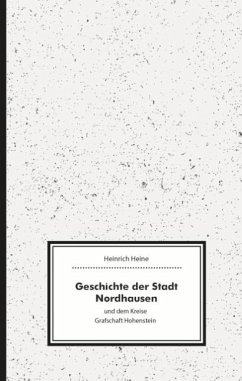 Geschichte der Stadt Nordhausen und dem Kreise Grafschaft Hohenstein - Heine, Heinrich