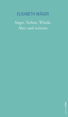 Angst, Verlust, Würde, Alter und weiteres - Wäger, Elisabeth