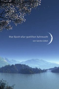 Das Reich aller gestillten Sehnsucht - Göbel, Sandra