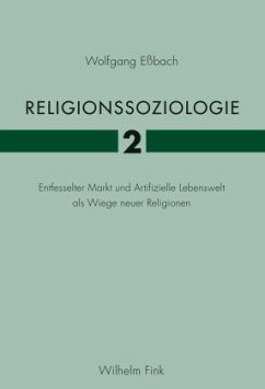 Religionssoziologie, Entfesselter Markt und Artifizielle Lebenswelt als Wiege neuer Religionen - Eßbach, Wolfgang