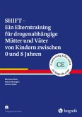 SHIFT - Ein Elterntraining für drogenabhängige Mütter und Väter von Kindern zwischen 0 und 8 Jahren, m. CD-ROM