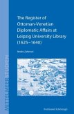 The Register of Ottoman-Venetian Diplomatic Affairs at Leipzig University Library (1625-1640)