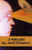 La prima guida dell'antico astronauta (eBook, ePUB)