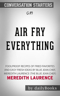 Air Fry Everything: Foolproof Recipes for Fried Favorites and Easy Fresh Ideas by Blue Jean Chef, Meredith Laurence (The Blue Jean Chef) by Meredith Laurence   Conversation Starters (eBook, ePUB) - dailyBooks