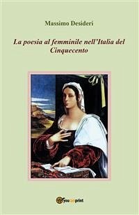 La poesia al femminile nell'Italia del Cinquecento (eBook, PDF) - Desideri, Massimo