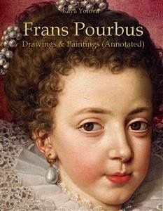 Frans Pourbus: Drawings & Paintings (Annotated) (eBook, ePUB) - Yotova, Raya