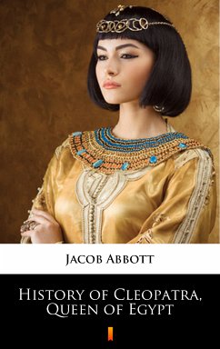 History of Cleopatra, Queen of Egypt (eBook, ePUB) - Abbott, Jacob