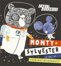Monty and Sylvester a Tale of Everyday Astronauts - Gledhill, Carly