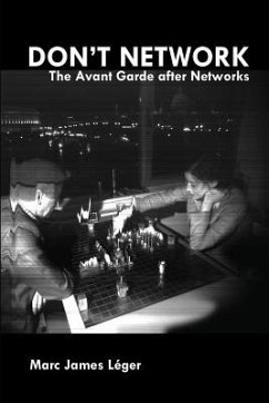 Don't Network: The Avant Garde After Networks - Léger, Marc James