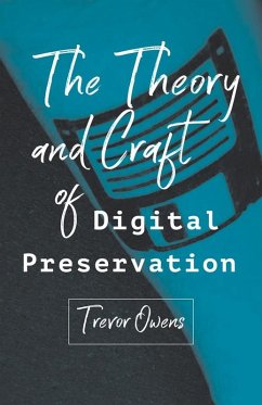 Theory and Craft of Digital Preservation (eBook, ePUB) - Owens, Trevor