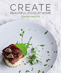 Create Beautiful Food at Home - Martin, Adrian