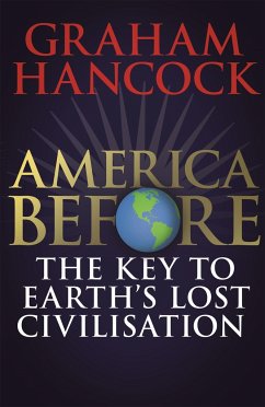 America Before: The Key to Earth's Lost Civilization - Hancock, Graham