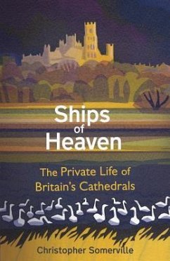 Ships of Heaven: The Private Life of Britain's Cathedrals - Somerville, Christopher