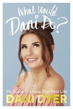 What Would Dani Do?: My Guide to Living Your Best Life - Dyer, Dani