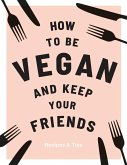 How to be Vegan and Keep Your Friends (eBook, ePUB)