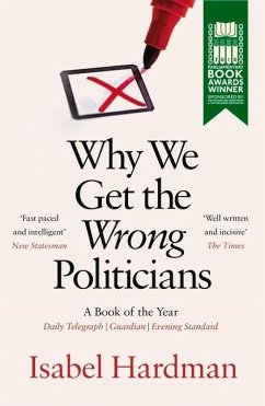 Why We Get the Wrong Politicians - Hardman, Isabel