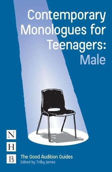 Contemporary Monologues for Teenagers: Male Contemporary Monologues for Teenagers: Male