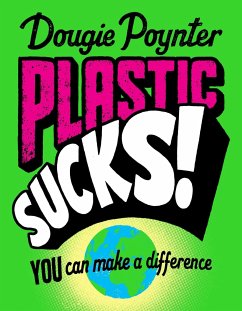 Plastic Sucks! You Can Make A Difference - Poynter, Dougie