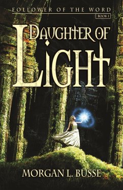 Daughter of Light (Follower of the Word, #1) (eBook, ePUB) - Busse, Morgan L.