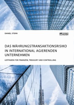 Das Währungstransaktionsrisiko in international agierenden Unternehmen. Leitfaden für Finanzen, Treasury und Controlling (eBook, ePUB)