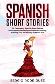 Spanish Short Stories: 20 Captivating Spanish Short Stories for Beginners While Improving Your Listening, Growing Your Vocabulary and Have Fun (eBook, ePUB)