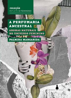 A perfumaria ancestral (eBook, ePUB) - Margarida, Palmira