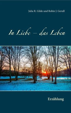 In Liebe - das Leben (eBook, ePUB) - Gilde, Julia; Gerull, Robin