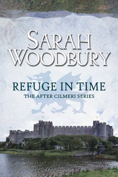 Refuge in Time (The After Cilmeri Series, #14) (eBook, ePUB) - Woodbury, Sarah