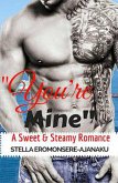 "You're Mine" ~ A Sweet & Steamy Romance (eBook, ePUB) "You're Mine" ~ A Sweet & Steamy Romance (eBook, ePUB)