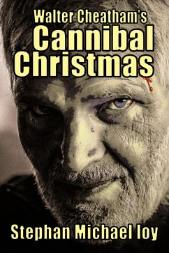 Walter Cheatham's Cannibal Christmas (eBook, ePUB) - Loy, Stephan Michael