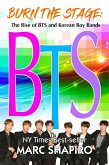 Burn the Stage: The Rise of BTS and Korean Boy Bands (eBook, ePUB)
