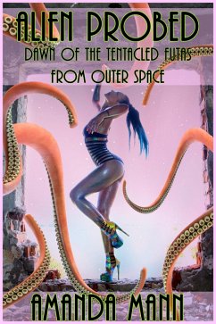 Alien Probed: Dawn of the Tentacled Futas From Outer Space (eBook, ePUB) - Mann, Amanda