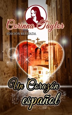 Un corazon espanol: Edicion Revisada (eBook, ePUB) - Taylor, Corinna Un corazon espanol: Edicion Revisada (eBook, ePUB) - Taylor, Corinna