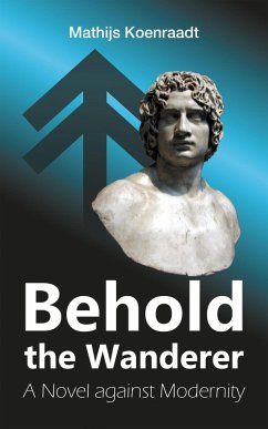 Cover Behold the Wanderer: A Novel against Modernity (eBook, ePUB)