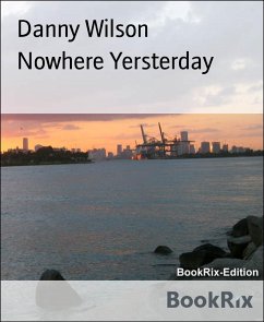 Nowhere Yersterday (eBook, ePUB) - Wilson, Danny