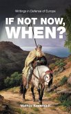 If Not Now, When? Writings in Defense of Europe (eBook, ePUB) If Not Now, When? Writings in Defense of Europe (eBook, ePUB)