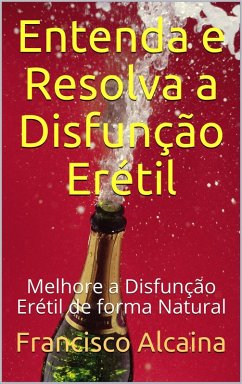 Entenda e Resolva a Disfunção Erétil (eBook, ePUB) - Alcaina, Francisco
