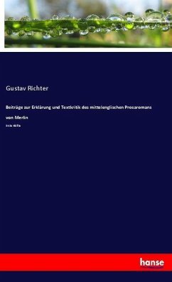 Beiträge zur Erklärung und Textkritik des mittelenglischen Prosaromans von Merlin - Richter, Gustav