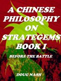 A Chinese Philosophy on Stratagems. The Art of War Book I Before The Battle. (eBook, ePUB) A Chinese Philosophy on Stratagems. The Art of War Book I Before The Battle. (eBook, ePUB)