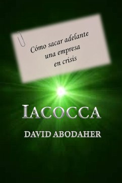 Iacocca Cómo sacar adelante una empresa en crisis (eBook, ePUB) - Abodaher, David