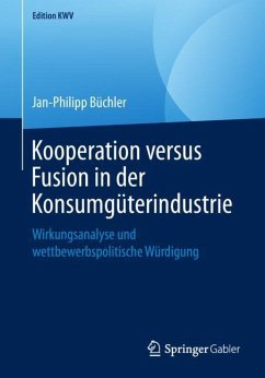 Kooperation versus Fusion in der Konsumgüterindustrie - Büchler, Jan-Philipp