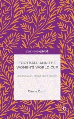 Football and the Women's World Cup: Organisation, Media and Fandom - Dunn, Carrie
