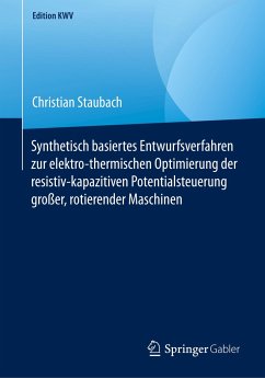 Synthetisch basiertes Entwurfsverfahren zur elektro-thermischen Optimierung der resistiv-kapazitiven Potentialsteuerung großer, rotierender Maschinen - Staubach, Christian